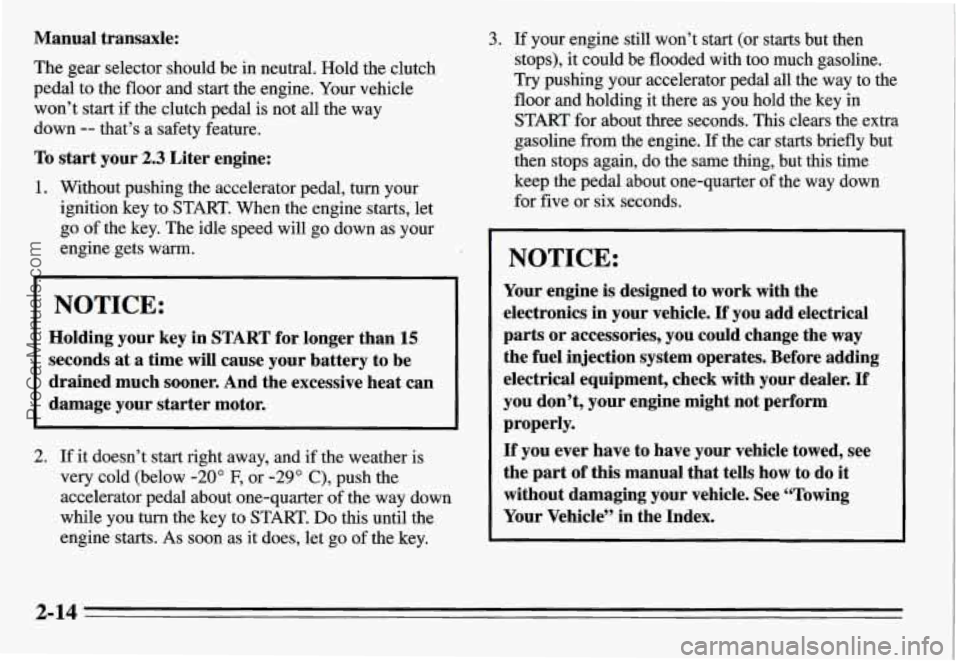 PONTIAC GRAND-AM 1995 Repair Manual Manual transaxle:
The gear selector should be in neutral. Hold the clutch
pedal to the floor and
start the engine. Your vehicle
won’t start
if the clutch pedal is not all the way
do PONTIAC GRAND-AM 1995 Repair Manual Manual transaxle:
The gear selector should be in neutral. Hold the clutch
pedal to the floor and
start the engine. Your vehicle
won’t start
if the clutch pedal is not all the way
do