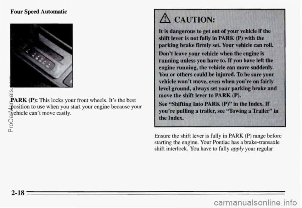 PONTIAC GRAND-AM 1995 Manual PDF Four Speed Automatic
I I ,*. . . . .,
PARK (P): This locks your front wheels. It’s the best
position to use when you start your engine because your
vehicle can’t move easily.
Ensu PONTIAC GRAND-AM 1995 Manual PDF Four Speed Automatic
I I ,*. . . . .,
PARK (P): This locks your front wheels. It’s the best
position to use when you start your engine because your
vehicle can’t move easily.
Ensu