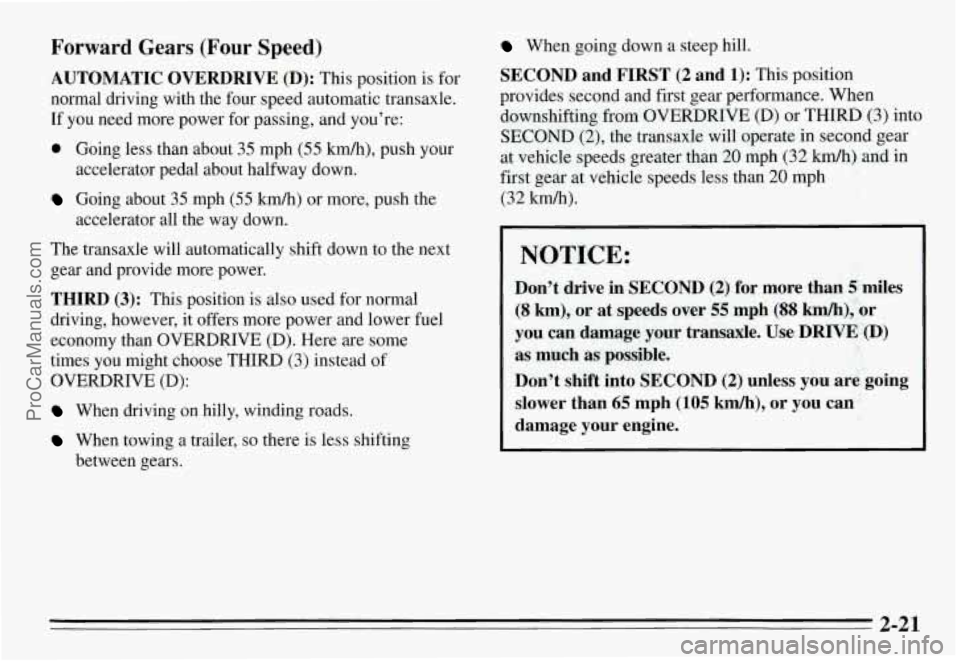 PONTIAC GRAND-AM 1995 Manual PDF Forward Gears (Four Speed)
AUTOMATIC OVERDRIVE (D): This position is for
normal driving with the four speed automatic transaxle.
If you need more power for passing, and you’re: PONTIAC GRAND-AM 1995 Manual PDF Forward Gears (Four Speed)
AUTOMATIC OVERDRIVE (D): This position is for
normal driving with the four speed automatic transaxle.
If you need more power for passing, and you’re: