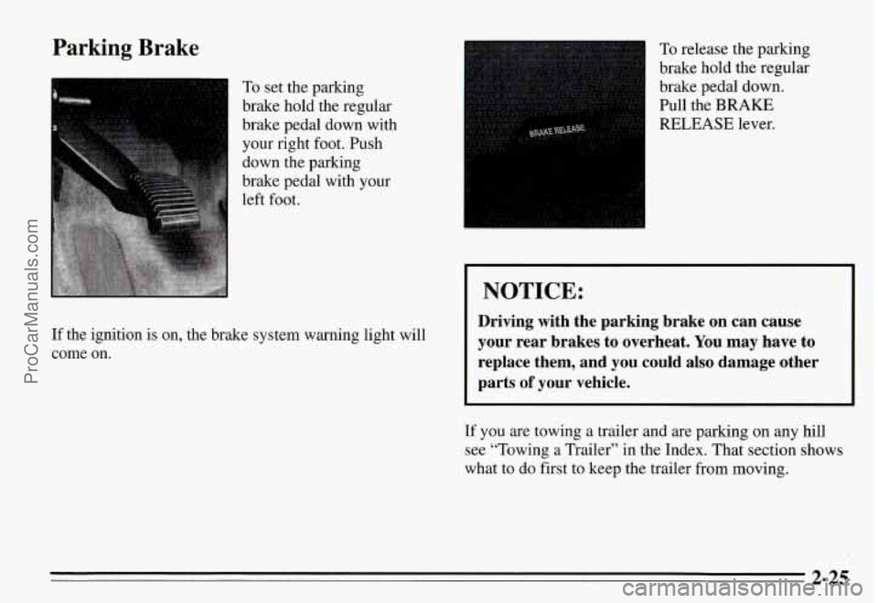 PONTIAC GRAND-AM 1995 Manual PDF Parking Brake
To set the parking
brake hold the regular
brake pedal down with
your right foot. Push
down the parking
brake pedal with your
If the ignition is on, the brake PONTIAC GRAND-AM 1995 Manual PDF Parking Brake
To set the parking
brake hold the regular
brake pedal down with
your right foot. Push
down the parking
brake pedal with your
If the ignition is on, the brake