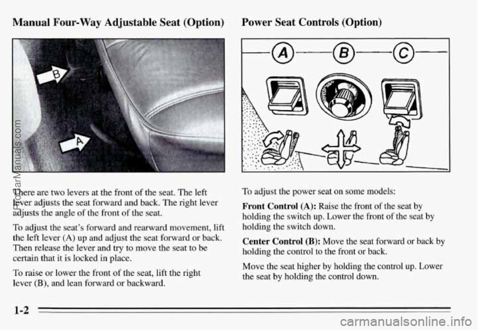 PONTIAC GRAND-AM 1995  Owners Manual Manual  Four-Way  Adjustable  Seat  (Option) Power Seat  Controls  (Option) 
There are two levers  at  the  front  of the seat.  The  left 
lever  adjusts  the seat forward  and  back. The right  leve