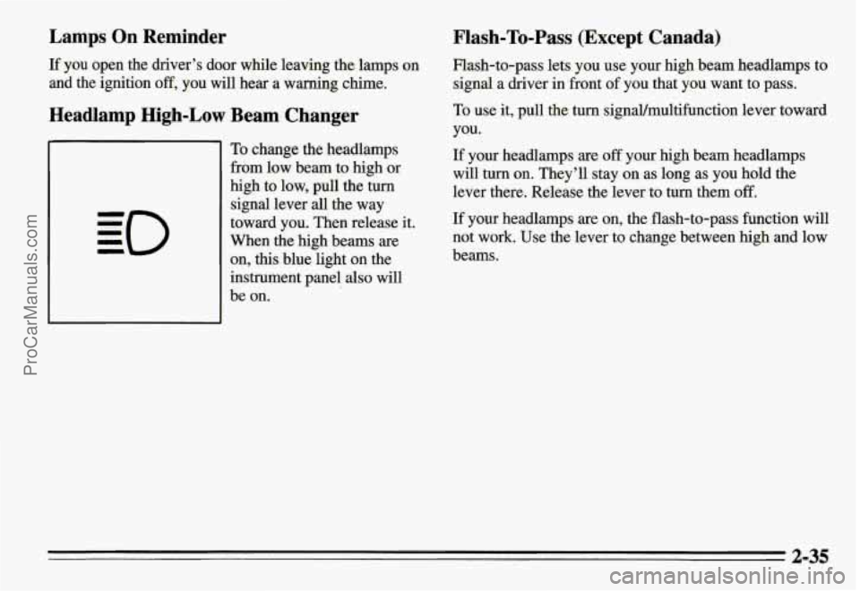 PONTIAC GRAND-AM 1995 Manual Online Lamps On Reminder
If you open the driver’s door while leaving the lamps on
and the ignition
off, you will hear a warning chime.
Headlamp High-Low Beam Changer
To change the headlamps PONTIAC GRAND-AM 1995 Manual Online Lamps On Reminder
If you open the driver’s door while leaving the lamps on
and the ignition
off, you will hear a warning chime.
Headlamp High-Low Beam Changer
To change the headlamps