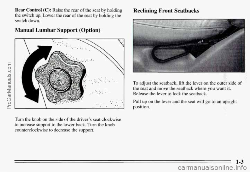 PONTIAC GRAND-AM 1995  Owners Manual Rear Control (C): Raise  the rear of  the  seat  by  holding Reclining  Front  Seatbacks 
the  switch  up.  Lower  the  rear of  the  seat by  holding  the 
, .4:. 
.. 
- 
switch  down. 
Manual  Lumba