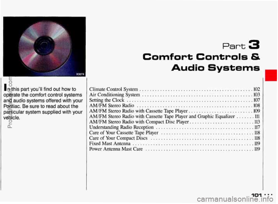 PONTIAC GRAND-AM 1993  Owners Manual Part 3 
In this  part  you’ll  find out  how  to 
operate  the  comfort  control  systems 
and  audio  systems  offered  with  your 
Pontiac 
. Be  sure  to  read  about  the 
particular  system  su
