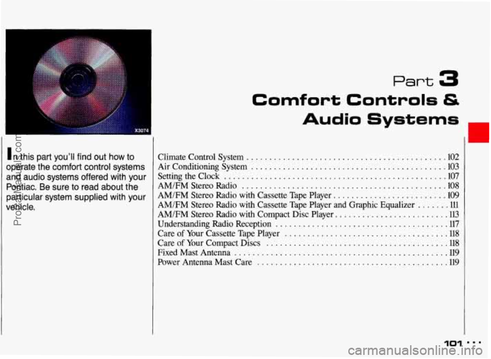 PONTIAC GRAND-AM 1993 Owners Manual Part 3
In this part you’ll find out how to
operate the comfort control systems
and audio systems offered with your
Pontiac
. Be sure to read about the
particular system su PONTIAC GRAND-AM 1993 Owners Manual Part 3
In this part you’ll find out how to
operate the comfort control systems
and audio systems offered with your
Pontiac
. Be sure to read about the
particular system su