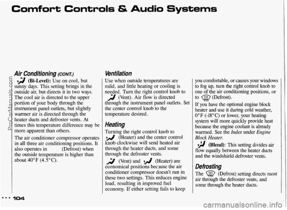 PONTIAC GRAND-AM 1993  Owners Manual Comfort Controls & Audio Systems 
Air  Conditionina (CONI) -. 
qg (Bi-Level): Use on cool, but 
sunny  days. This setting  brings  in  the 
outside  air,  but directs it in two  ways. 
The  cool  air 