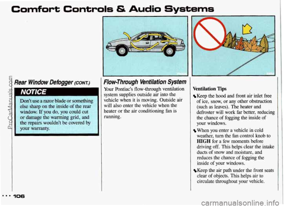 PONTIAC GRAND-AM 1993  Owners Manual Comfort Controls & Audio Systems 
I 
Rear  Window  Defogger (CONT.:) I Flow-Through  Ventilation  System 
Don’t  use  a  razor  blade or something 
else 
sharp on the inside  of the rear 
window.  I