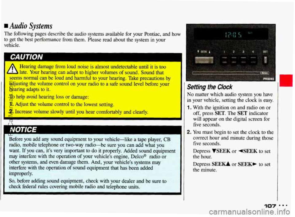PONTIAC GRAND-AM 1993 Owners Manual Audio Systems
The following pages describe the audio systems available for your Pontiac, and how
to get the best performance from them. Please read about the system in your
vehicl PONTIAC GRAND-AM 1993 Owners Manual Audio Systems
The following pages describe the audio systems available for your Pontiac, and how
to get the best performance from them. Please read about the system in your
vehicl