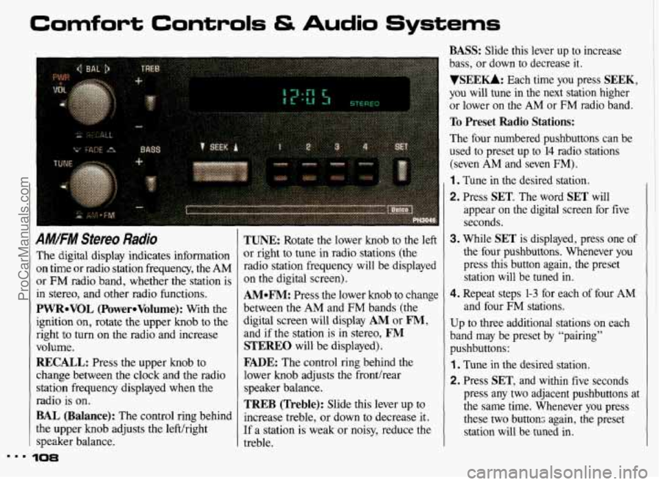 PONTIAC GRAND-AM 1993 Owners Manual Comfort Controls & Audio Systems
AM!FM Stereo Radio
The digital display indicates information
on time or radio station frequency, the AM
or FM radio band, whether the station is
in s PONTIAC GRAND-AM 1993 Owners Manual Comfort Controls & Audio Systems
AM!FM Stereo Radio
The digital display indicates information
on time or radio station frequency, the AM
or FM radio band, whether the station is
in s