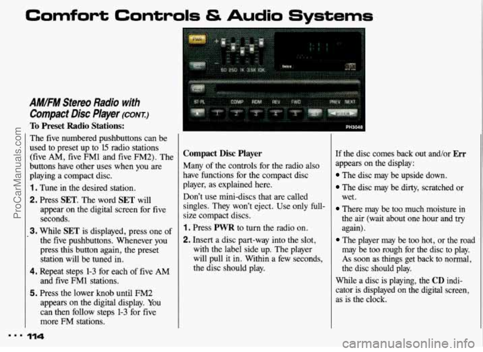 PONTIAC GRAND-AM 1993  Owners Manual Comfort  Controls & Audio Systems 
4 
AMIFM Stereo Radio  with 
Compact  Disc 
Player (CONT.) 
To Preset  Radio Stations: 
The  five  numbered  pushbuttons can  be 
used  to  preset  up 
to 15  radio 