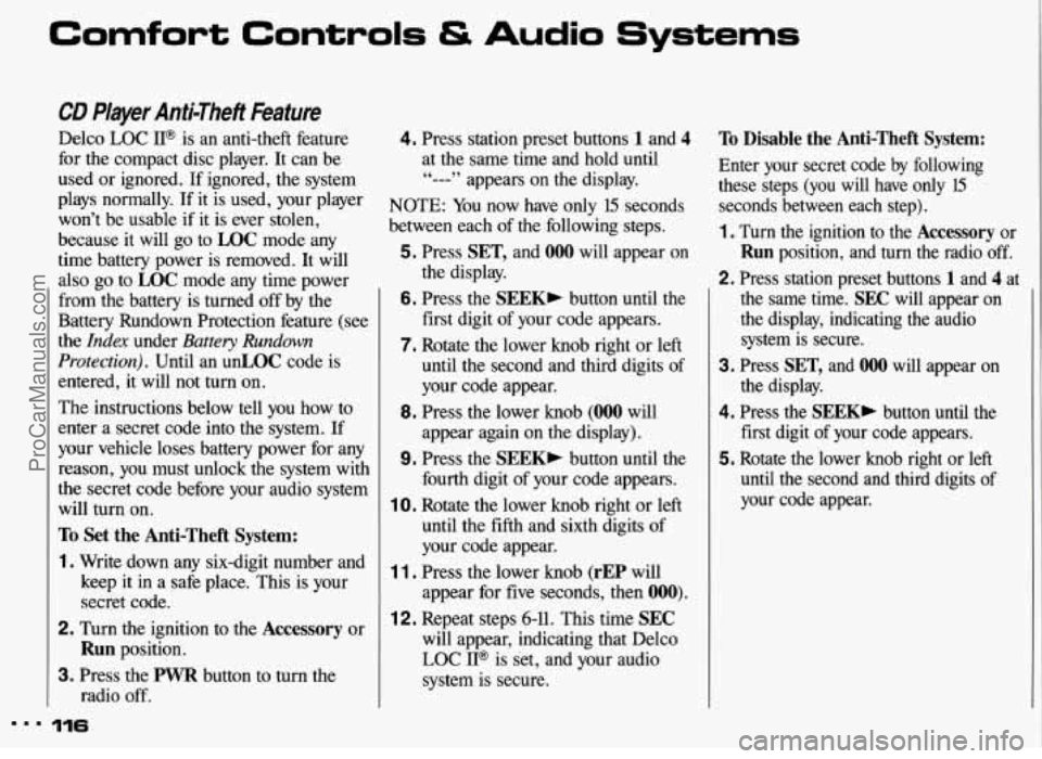 PONTIAC GRAND-AM 1993  Owners Manual ... 
Comfort Controls & Audio Systems 
CD Player Anti-Theft Feature 
Delco LOC II@ is  an  anti-theft  feature 
for  the  compact  disc  player.  It can  be 
used  or ignored.  If ignored,  the  syste