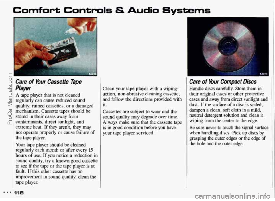 PONTIAC GRAND-AM 1993  Owners Manual Comfort Controls & Audio Systems 
Care of Your  Cassette  Tape 
Player 
A tape  player  that  is  not  cleaned 
regularly  can  cause  reduced  sound 
quality,  ruined  cassettes,  or a  damaged 
mech
