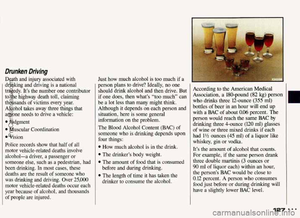 PONTIAC GRAND-AM 1993  Owners Manual Drunken Driving 
Death  and  injury  associated  with 
drinking  and  driving  is  a  national 
tragedy.  Its  the  number  one  contributor 
to the  highway  death  toll,  claiming 
thousands 
of vi