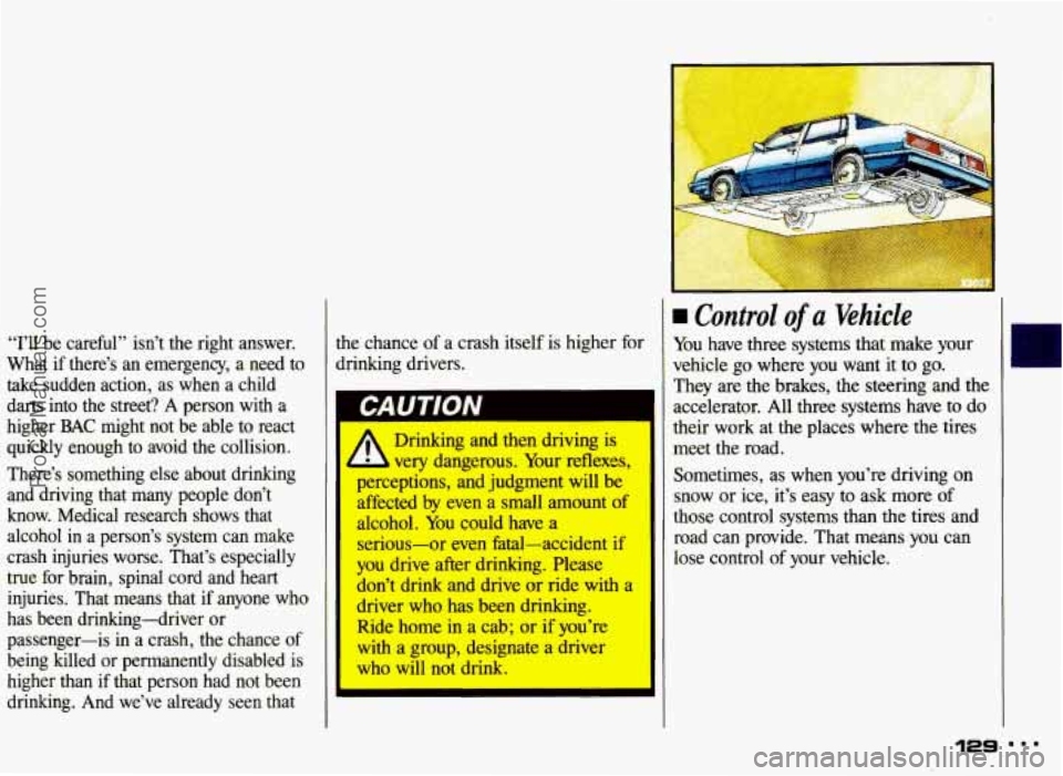 PONTIAC GRAND-AM 1993  Owners Manual “I’ll  be  careful”  isn’t the right  answer. 
What  if  there’s  an  emergency,  a  need  to  take  sudden  action, as  when  a  child 
darts  into  the  street? 
A person  with  a 
higher 