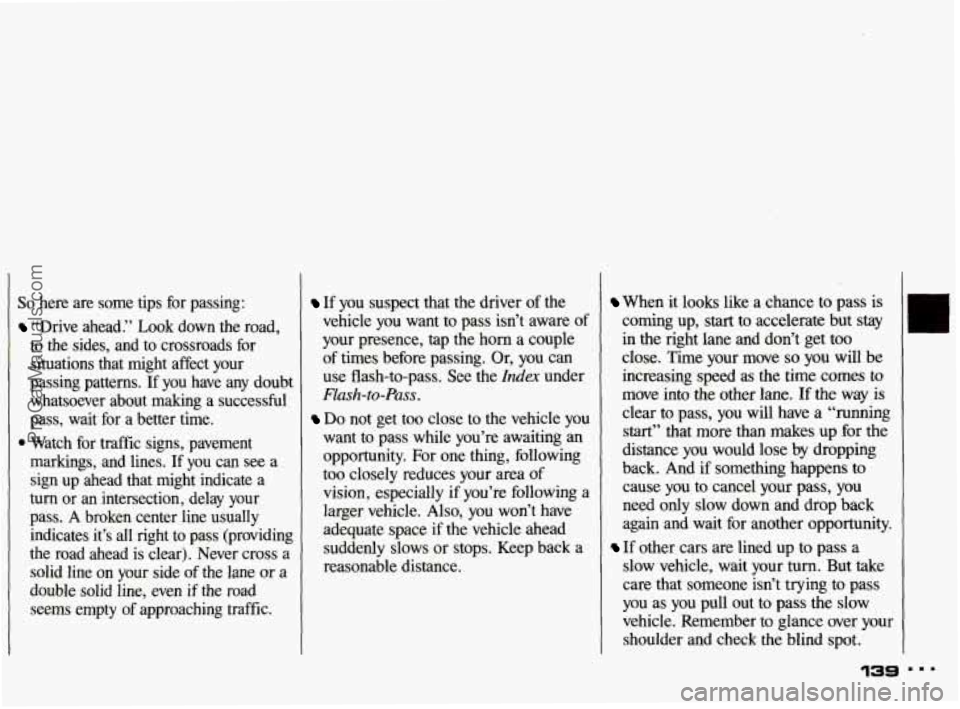 PONTIAC GRAND-AM 1993 Owners Manual So here are some tips for passing:
“Drive ahead.” Look down the road,
to the sides, and to crossroads for situations that might affect your
passing patterns. If you have PONTIAC GRAND-AM 1993 Owners Manual So here are some tips for passing:
“Drive ahead.” Look down the road,
to the sides, and to crossroads for situations that might affect your
passing patterns. If you have