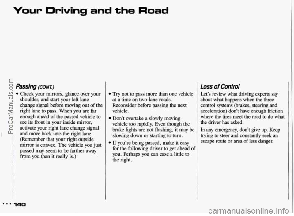 PONTIAC GRAND-AM 1993 Owners Manual Your Driving and the Road
Passing (CONT.)
Check your mirrors, glance over your
shoulder, and
start your left lane
change signal before moving out of the
right lane to pass. When PONTIAC GRAND-AM 1993 Owners Manual Your Driving and the Road
Passing (CONT.)
Check your mirrors, glance over your
shoulder, and
start your left lane
change signal before moving out of the
right lane to pass. When