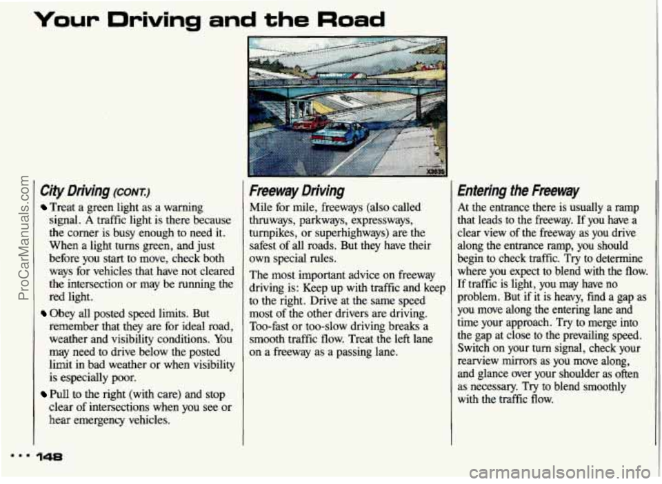 PONTIAC GRAND-AM 1993 Owners Manual Your Driving and the Road
City Driving (CONT)
Treat a green light as a warning
signal. A traffic light is there because
the corner is busy enough
to need it.
When a light turns gr PONTIAC GRAND-AM 1993 Owners Manual Your Driving and the Road
City Driving (CONT)
Treat a green light as a warning
signal. A traffic light is there because
the corner is busy enough
to need it.
When a light turns gr
