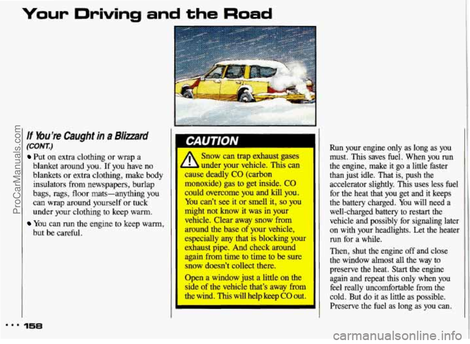 PONTIAC GRAND-AM 1993 Owners Manual lf bu’re Caught in a Bliuard
(CONZ)
Put on extra clothing or wrap a
blanket around you.
If you have no
blankets or extra clothing, make body
insulators from newspapers, burlap
b PONTIAC GRAND-AM 1993 Owners Manual lf bu’re Caught in a Bliuard
(CONZ)
Put on extra clothing or wrap a
blanket around you.
If you have no
blankets or extra clothing, make body
insulators from newspapers, burlap
b