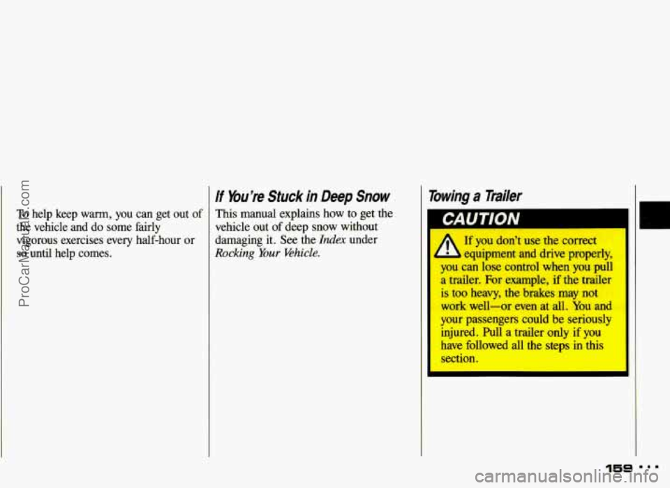 PONTIAC GRAND-AM 1993 Owners Manual To help keep warm, you can get out of
the vehicle and do some fairly
vigorous exercises every half-hour or
so until help comes.
If Youre Stuck in Deep Snow
This manual explains h PONTIAC GRAND-AM 1993 Owners Manual To help keep warm, you can get out of
the vehicle and do some fairly
vigorous exercises every half-hour or
so until help comes.
If Youre Stuck in Deep Snow
This manual explains h