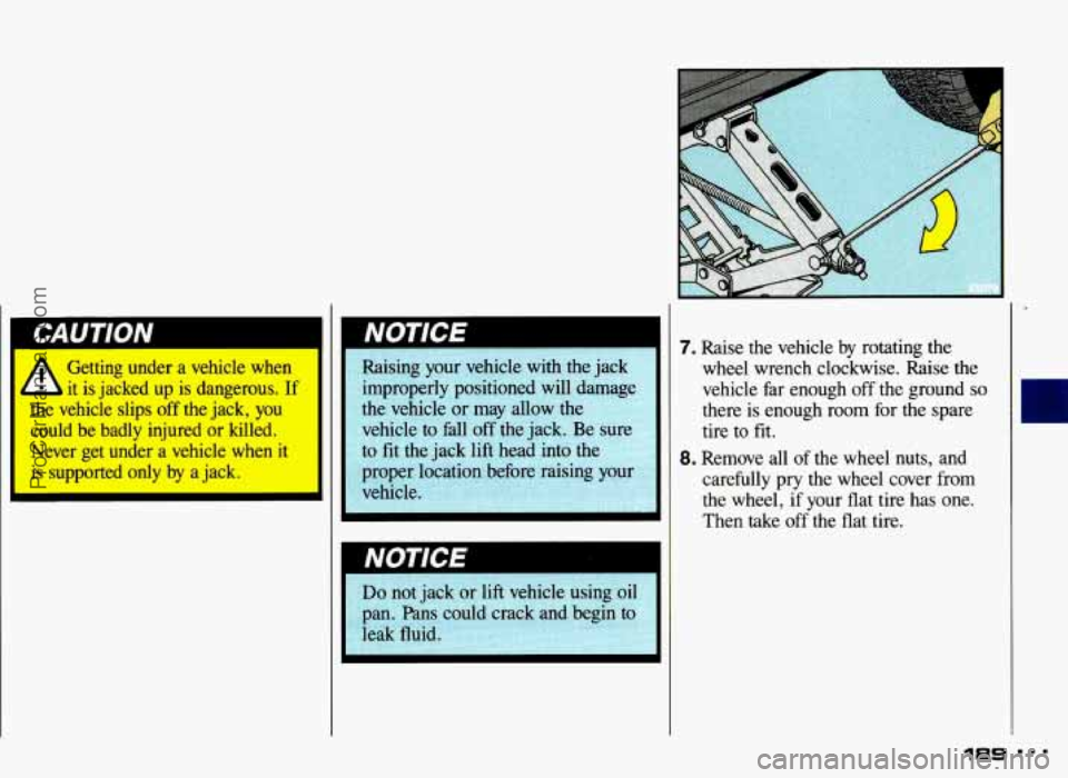 PONTIAC GRAND-AM 1993  Owners Manual Ih Getting  under a vehicle  when 
it  is  jacked  up  is  dangerous.  If 
llle  vehicle  slips  off  the  jack, you 
could  be  badly  injured  or killed. 
Never  get  under  a vehicle  when 
it 
is 