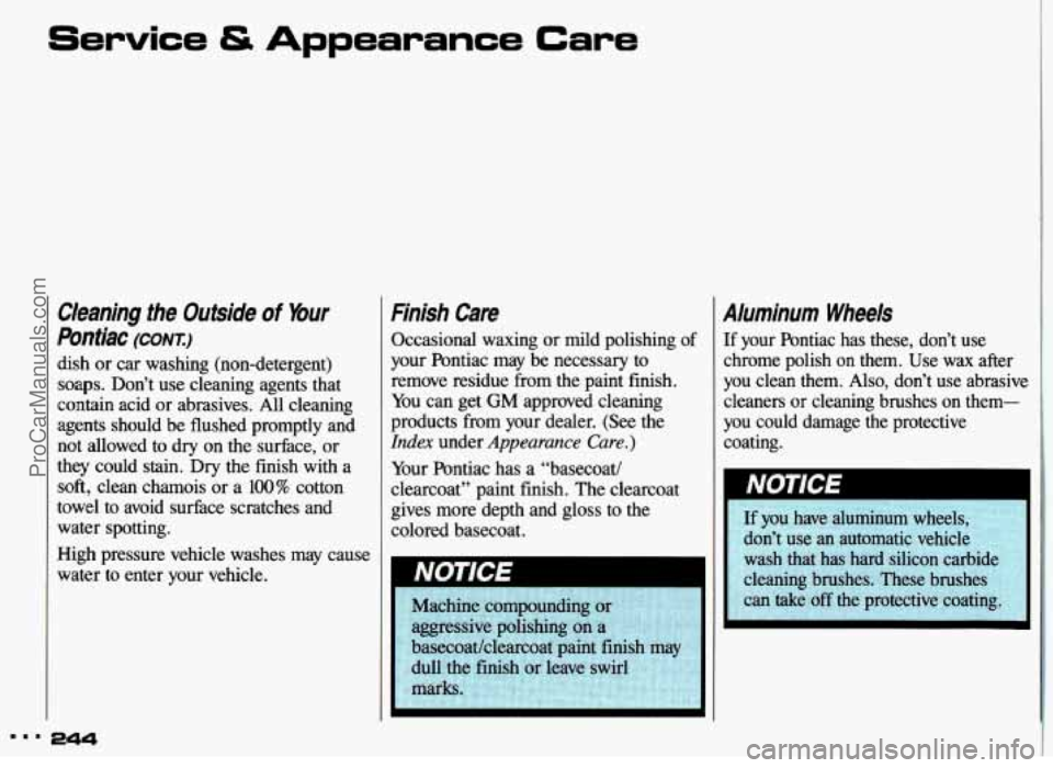 PONTIAC GRAND-AM 1993 Owners Manual Service & Appearance Care
Cleaning the Outside of Your
pbntiac (CONT)
dish or car washing (non-detergent)
soaps. Don’t use cleaning agents that
contain acid or abrasives. All cleani PONTIAC GRAND-AM 1993 Owners Manual Service & Appearance Care
Cleaning the Outside of Your
pbntiac (CONT)
dish or car washing (non-detergent)
soaps. Don’t use cleaning agents that
contain acid or abrasives. All cleani