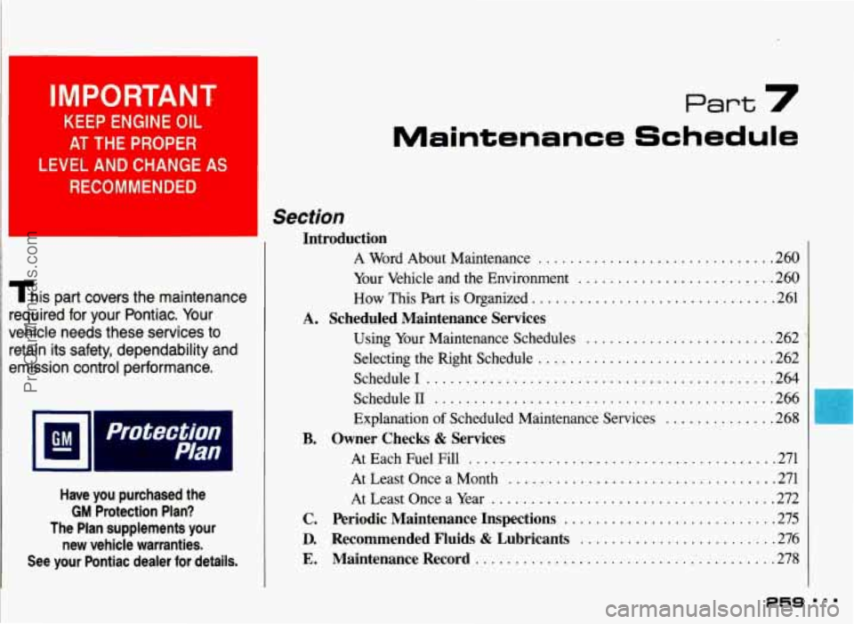 PONTIAC GRAND-AM 1993 Owners Manual 3 IMPORTANT
KEEP ENGINE OIL
AT THE PROPER
LEVEL AND CHANGE AS
RECOMMENDED
This part covers the maintenance
required for your Pontiac
. Your
vehicle needs these services to
reta PONTIAC GRAND-AM 1993 Owners Manual 3 IMPORTANT
KEEP ENGINE OIL
AT THE PROPER
LEVEL AND CHANGE AS
RECOMMENDED
This part covers the maintenance
required for your Pontiac
. Your
vehicle needs these services to
reta