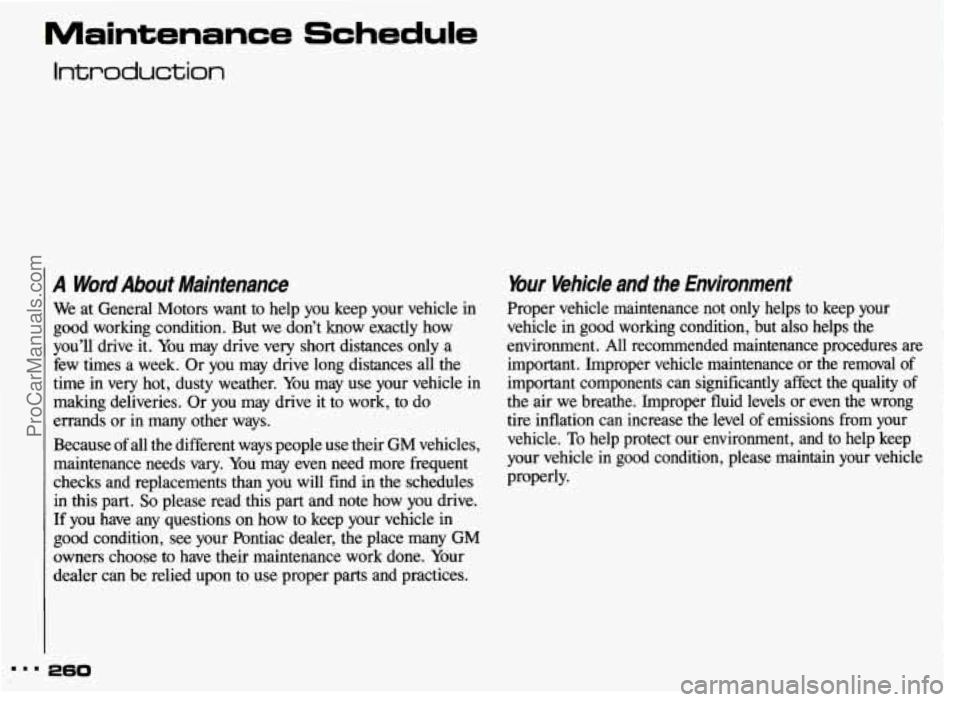 PONTIAC GRAND-AM 1993 Owners Manual Maintenance Schedule
Introduction
A Word About Maintenance
We at General Motors want to help you keep your vehicle in
good working condition. But we don’t know exactly how
yo PONTIAC GRAND-AM 1993 Owners Manual Maintenance Schedule
Introduction
A Word About Maintenance
We at General Motors want to help you keep your vehicle in
good working condition. But we don’t know exactly how
yo