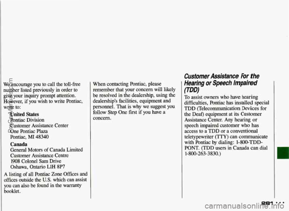 PONTIAC GRAND-AM 1993 Owners Manual Customer Assistance hw the
Hearing or Speech
Impaired
0
To assist owners who have hearing
difficulties, Pontiac has installed special
TDD (Telecommunication Devices for
the Deaf) PONTIAC GRAND-AM 1993 Owners Manual Customer Assistance hw the
Hearing or Speech
Impaired
0
To assist owners who have hearing
difficulties, Pontiac has installed special
TDD (Telecommunication Devices for
the Deaf)