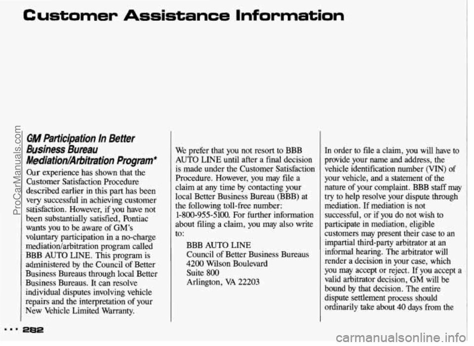 PONTIAC GRAND-AM 1993 Owners Manual Customer Assistance Information
GM htticipation ln Better
Business Bureau
Mediationhhiitaiion Program*
Our experience has shown that the
Customer Satisfaction Procedure
described earlie PONTIAC GRAND-AM 1993 Owners Manual Customer Assistance Information
GM htticipation ln Better
Business Bureau
Mediationhhiitaiion Program*
Our experience has shown that the
Customer Satisfaction Procedure
described earlie