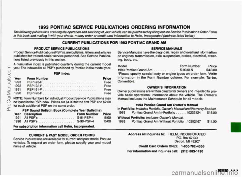 PONTIAC GRAND-AM 1993 Owners Manual 1993 PONTIAC SERVICE PUBLICATIONS ORDERING INFORMATION
The following publications covering the operation and servicing of pur vehicle can be purchased by filling out the Service Publicati PONTIAC GRAND-AM 1993 Owners Manual 1993 PONTIAC SERVICE PUBLICATIONS ORDERING INFORMATION
The following publications covering the operation and servicing of pur vehicle can be purchased by filling out the Service Publicati
