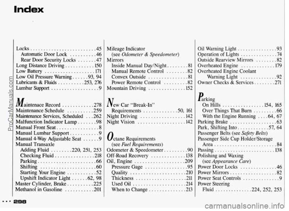 PONTIAC GRAND-AM 1993  Owners Manual Locks ......................... 45 
Automatic  Door  Lock 
......... -46 
Rear  Door  Security  Locks 
....... 47 
Low  Battery 
................... 171 
Low  Oil  Pressure  Warning 
..... .93,  94 
L