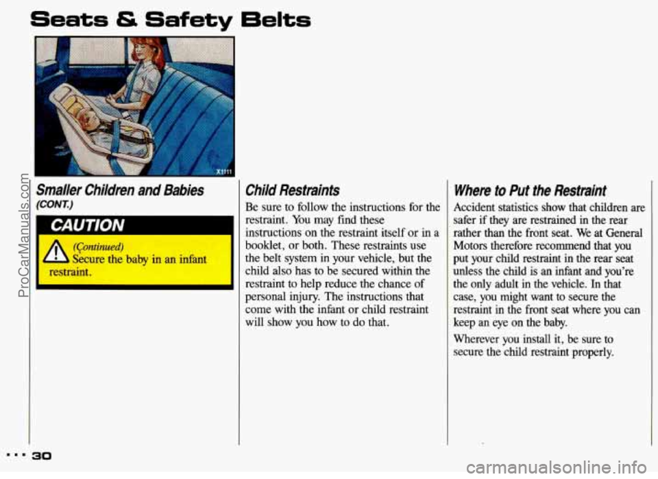 PONTIAC GRAND-AM 1993 Owners Guide Seats & Safety 6elts
1
Smaller Children and Babies
(CONT.)
(Continued)
& Secure the baby in an infant
restraint.
30
Child Restraints
Be sure to follow the instructions for the
restr PONTIAC GRAND-AM 1993 Owners Guide Seats & Safety 6elts
1
Smaller Children and Babies
(CONT.)
(Continued)
& Secure the baby in an infant
restraint.
30
Child Restraints
Be sure to follow the instructions for the
restr