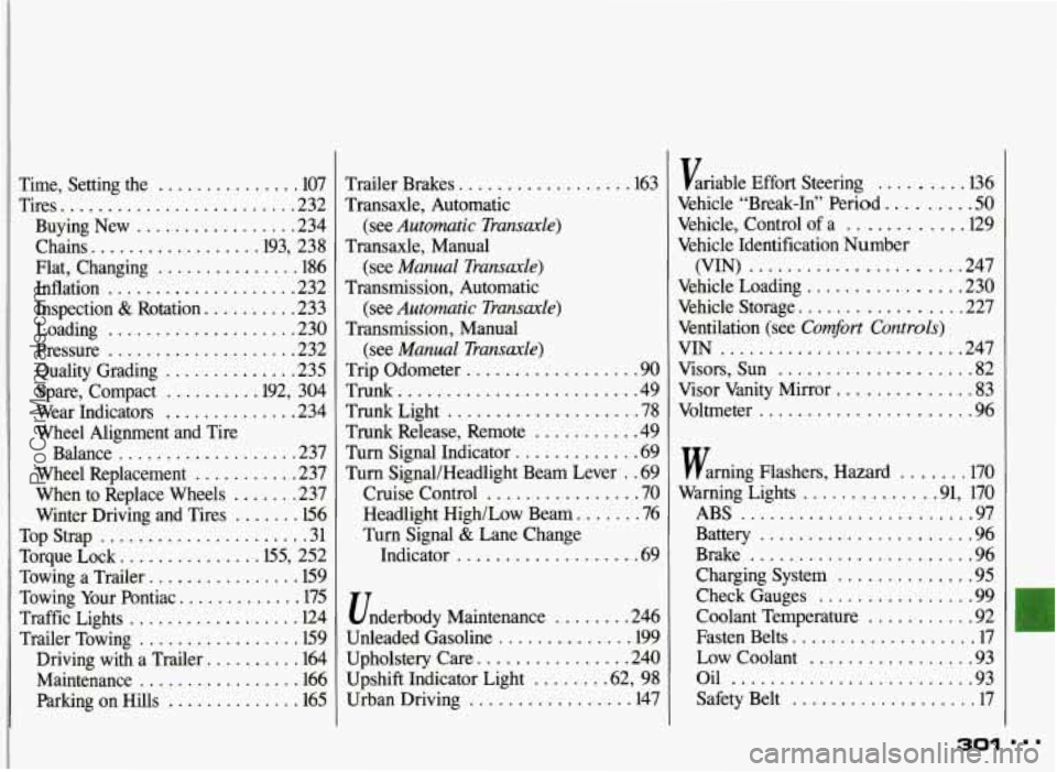 PONTIAC GRAND-AM 1993  Owners Manual Time.  Setting  the ............... 107 
Tires 
......................... 232 
Buying  New 
................. 234 
Chains. 
................ .193.  238 
Flat.  Changing 
............... 186 
Inflation