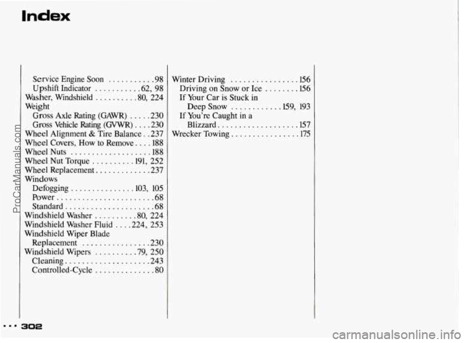 PONTIAC GRAND-AM 1993 Owners Manual Service Engine Soon ........... 98
Upshift Indicator .......... .62. 98
Washer. Windshield ......... .80. 224
Weight
Gross Axle Rating (GAWR) ..... 230
Gross Vehicle Rating (GVWR) .... 230
PONTIAC GRAND-AM 1993 Owners Manual Service Engine Soon ........... 98
Upshift Indicator .......... .62. 98
Washer. Windshield ......... .80. 224
Weight
Gross Axle Rating (GAWR) ..... 230
Gross Vehicle Rating (GVWR) .... 230
