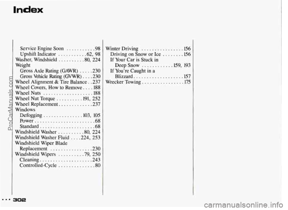 PONTIAC GRAND-AM 1993  Owners Manual Service Engine  Soon ........... 98 
Upshift Indicator .......... .62. 98 
Washer.  Windshield ......... .80. 224 
Weight 
Gross Axle  Rating  (GAWR) ..... 230 
Gross Vehicle  Rating (GVWR) .... 230 
