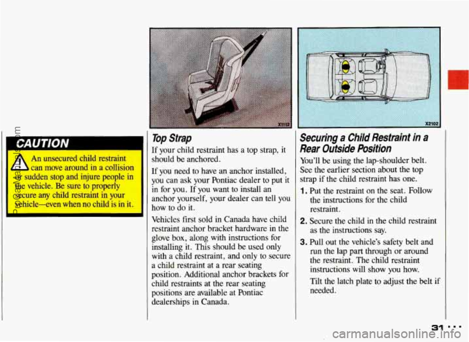 PONTIAC GRAND-AM 1993 Owners Guide I An unsecured child restraint
- can move around in a collision
or sudden stop and injure people in
the vehicle.
Be sure to properly
secure any child restraint
in your
vehicle-e PONTIAC GRAND-AM 1993 Owners Guide I An unsecured child restraint
- can move around in a collision
or sudden stop and injure people in
the vehicle.
Be sure to properly
secure any child restraint
in your
vehicle-e