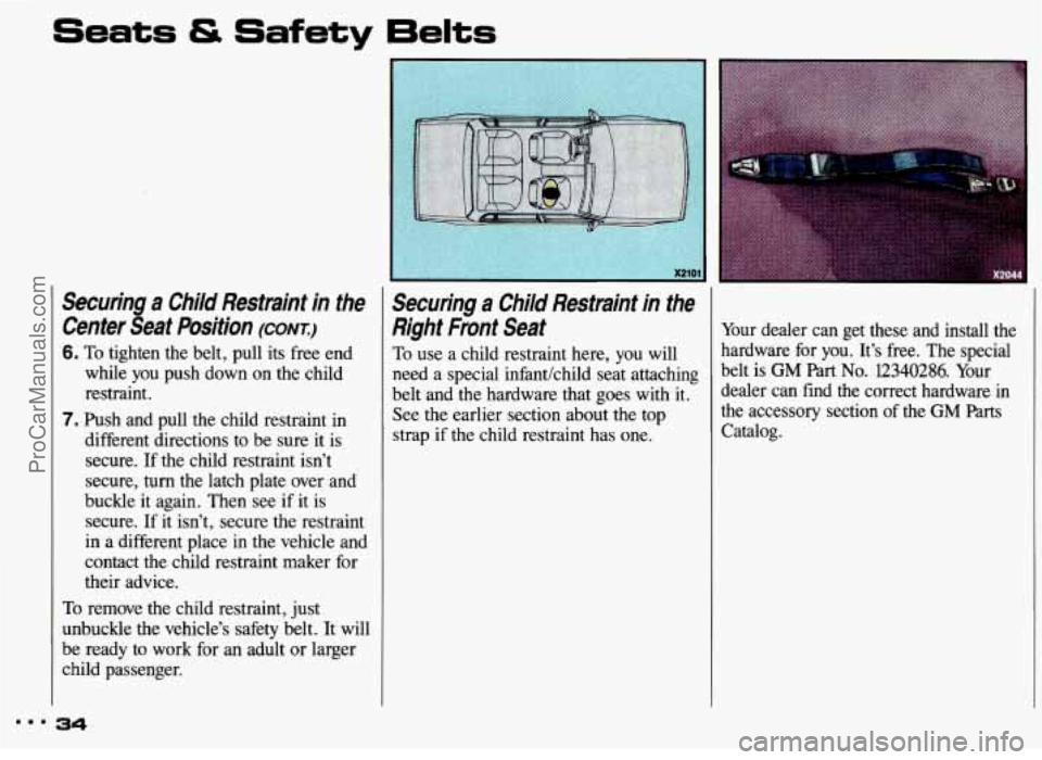 PONTIAC GRAND-AM 1993 Owners Guide Securing a Child Restraint in fhe
Center Seaf Posifion
(CONI)
6. To tighten the belt, pull its free end
while you push down on the child
restraint.
7. Push and pull the child restr PONTIAC GRAND-AM 1993 Owners Guide Securing a Child Restraint in fhe
Center Seaf Posifion
(CONI)
6. To tighten the belt, pull its free end
while you push down on the child
restraint.
7. Push and pull the child restr