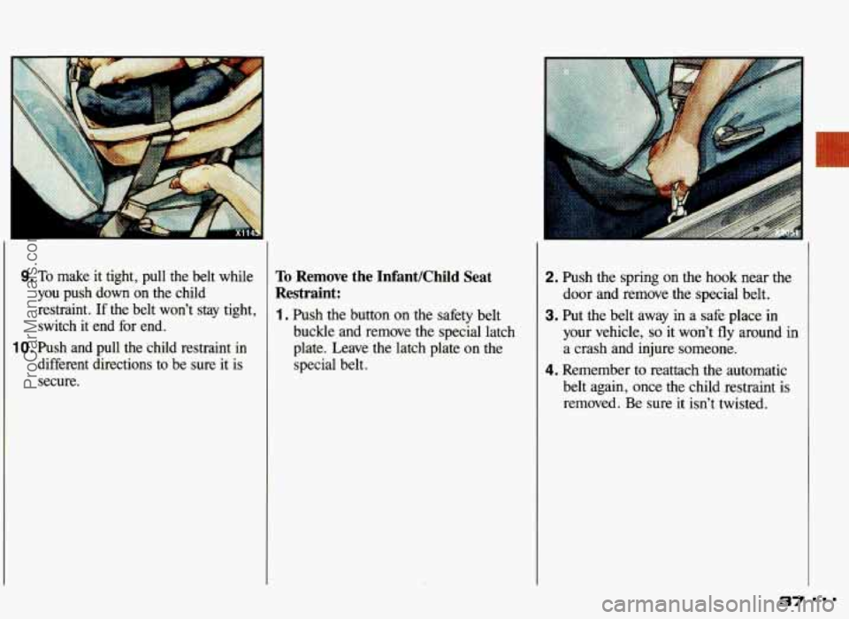 PONTIAC GRAND-AM 1993 Owners Guide 9. To make it tight, pull the belt while
you push
down on the child
restraint. If the belt won’t
stay tight,
switch it end for end.
IO. Push and pull the child restraint i PONTIAC GRAND-AM 1993 Owners Guide 9. To make it tight, pull the belt while
you push
down on the child
restraint. If the belt won’t
stay tight,
switch it end for end.
IO. Push and pull the child restraint i