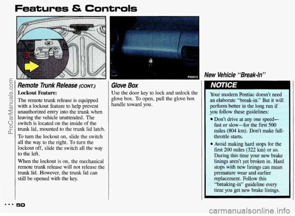 PONTIAC GRAND-AM 1993  Owners Manual Features & Controls 
Remote Trunk Release (CONK) 
Lockout  Feature: 
The remote  trunk release is equipped 
with  a  lockout  feature  to  help  prevent 
unauthorized  entry into  the  trunk when 
lea