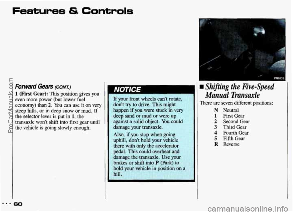 PONTIAC GRAND-AM 1993  Owners Manual Forward Gears (CONT.) 
1 (First Gear): This position  gives you 
even  more  power  (but  lower  fuel 
economy)  than 
2. You  can  use  it  on  very 
steep  hills, 
or in deep  snow or mud. If 
the s