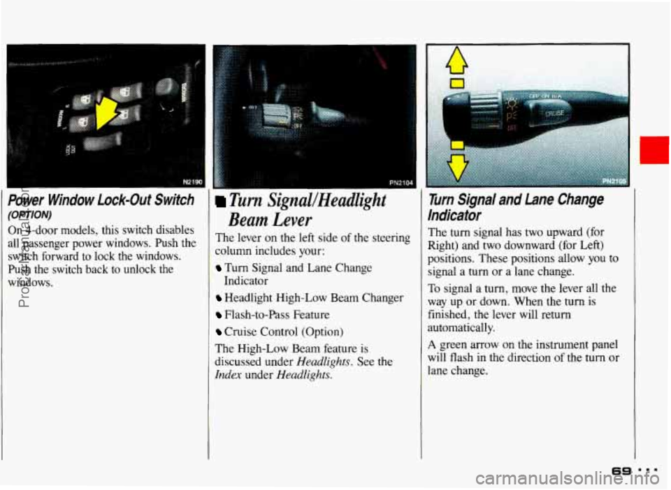 PONTIAC GRAND-AM 1993  Owners Manual I 
Power Window  Lock-Out  Switch 
(OPT/Off) 
On 4-door  models,  this  switch  disables 
all  passenger  power  windows.  Push  the 
switch  forward  to  lock  the  windows. 
Push  the  switch  back 