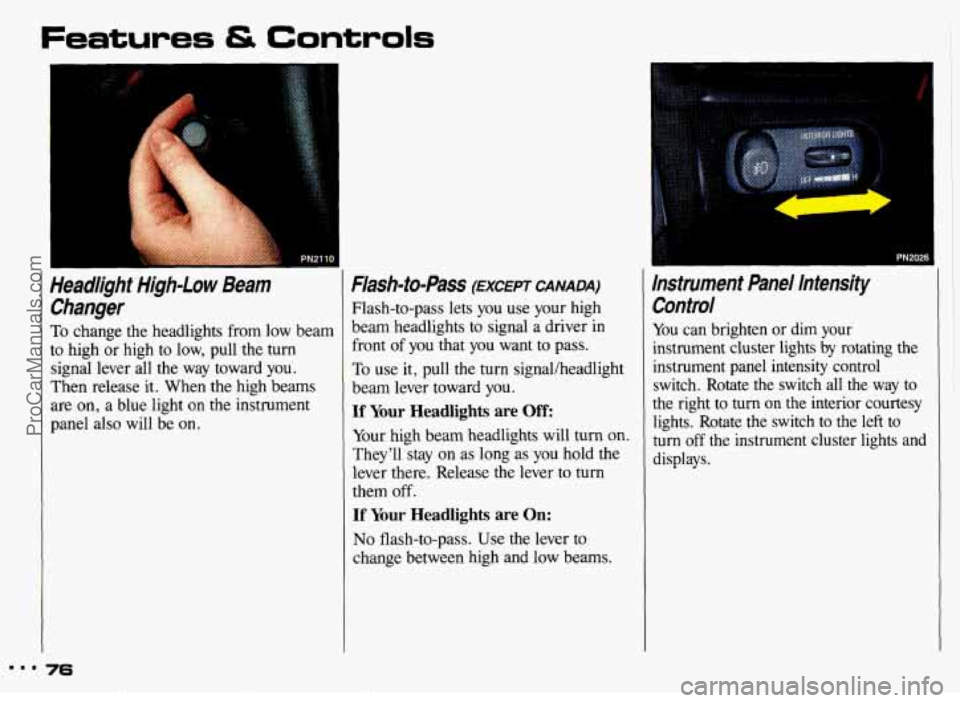 PONTIAC GRAND-AM 1993 Owners Manual Features & Controls
I
Headlight High-Low Beam Changer
To change the headlights from low beam
to high or high to low, pull the
turn
signal lever all the way toward you.
Then rel PONTIAC GRAND-AM 1993 Owners Manual Features & Controls
I
Headlight High-Low Beam Changer
To change the headlights from low beam
to high or high to low, pull the
turn
signal lever all the way toward you.
Then rel