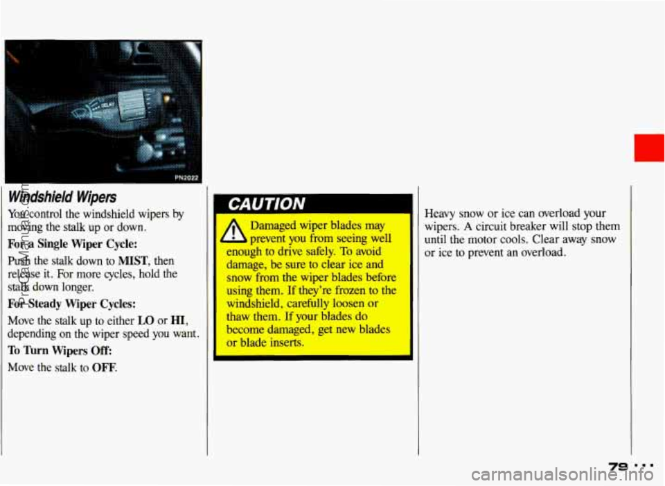 PONTIAC GRAND-AM 1993 Manual PDF Windshield Wipers 
You control  the  windshield  wipers by 
moving  the  stalk  up  or down. 
For a Single  Wiper  Cycle: 
Push  the stalk down  to MIST, then 
release  it. For  more  cycles,  hold  t