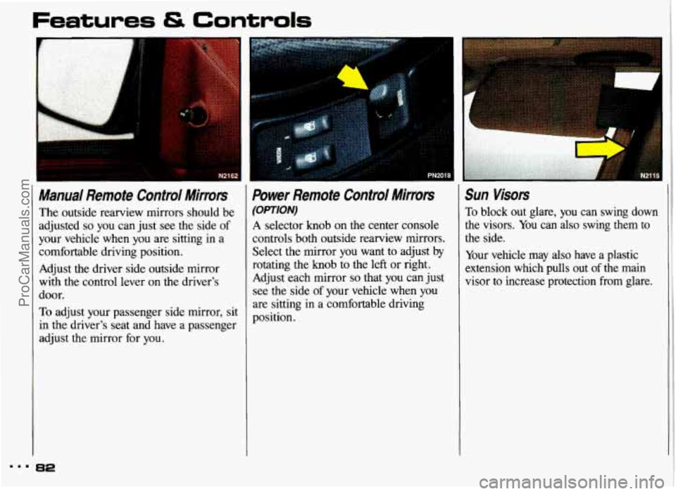 PONTIAC GRAND-AM 1993 Manual Online Features & Controls 
32 
Manual  Remote  Control Mirrors 
The outside  rearview  mirrors  should  be 
adjusted 
so you  can just  see  the  side  of 
your  vehicle 
when you  are sitting  in  a 
comfo