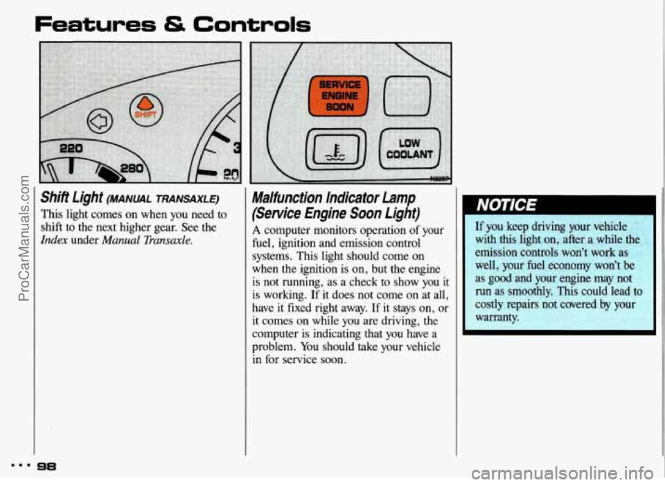 PONTIAC GRAND-AM 1993 Owners Manual Features tS Controls
!
-
Shift Light (MANUAL TRANSAXLE)
This light comes on when you need to
shift to the next higher gear. See the
Index under Manual Transaxle.
98
Malfunction PONTIAC GRAND-AM 1993 Owners Manual Features tS Controls
!
-
Shift Light (MANUAL TRANSAXLE)
This light comes on when you need to
shift to the next higher gear. See the
Index under Manual Transaxle.
98
Malfunction