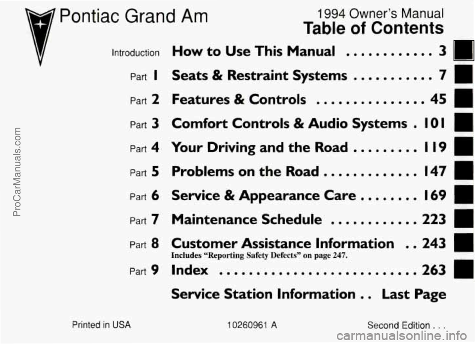 PONTIAC GRAND-AM 1994 Owners Manual 7 Pontiac Grand Am
introduction Part
I
Part 2
Part 3
Part 4
Part 5
Part 6
Part 7
Part 8
Part 9
1994 Owner’s Manual
Table of Contents
How to Use This Manual ............ 3
7 Seats & Res PONTIAC GRAND-AM 1994 Owners Manual 7 Pontiac Grand Am
introduction Part
I
Part 2
Part 3
Part 4
Part 5
Part 6
Part 7
Part 8
Part 9
1994 Owner’s Manual
Table of Contents
How to Use This Manual ............ 3
7 Seats & Res