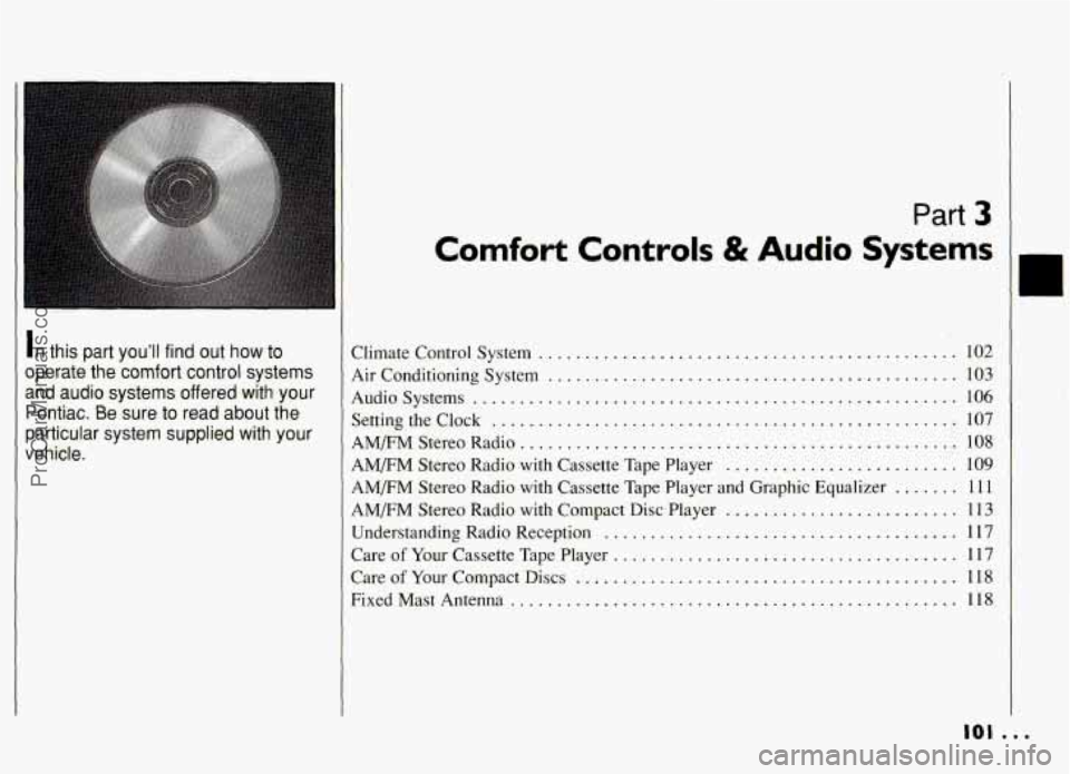 PONTIAC GRAND-AM 1994  Owners Manual In this  part  you’ll  find  out  how  to 
operate  the  comfort  control  systems 
and  audio  systems  offered  with  your  Pontiac 
. Be  sure  to  read  about  the 
particular  system  supplied 