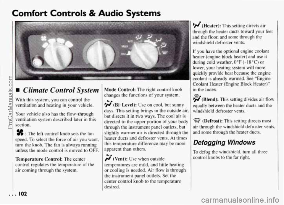 PONTIAC GRAND-AM 1994  Owners Manual I’ 
Comfort Controls & Audio Systems 
w Climate  Control  System 
With this system,  you can control  the 
ventilation  and  heating 
in your vehicle. 
Your  vehicle  also has the flow-through 
vent