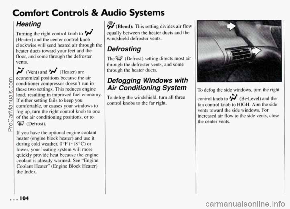PONTIAC GRAND-AM 1994  Owners Manual Comfort Controls & Audio Systems 
I Heating 
Turning the  right  control  knob  to 
(Heater)  and  the center control  knob 
clockwise 
will send  heated  air through  the 
heater  ducts  toward  your