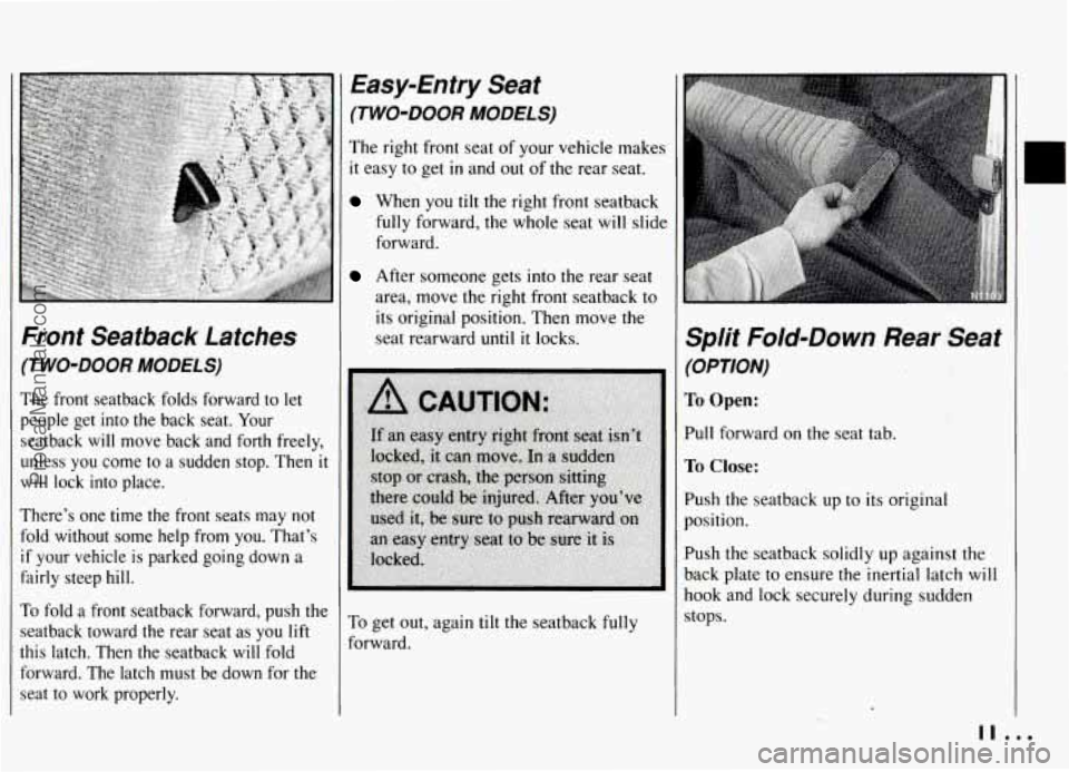 PONTIAC GRAND-AM 1994 User Guide Front  Seatback  Latches 
(TWO-DOOR  MODELS) 
The front  seatback  folds forward  to let 
people  get  into  the  back  seat. Your 
seatback 
will move  back  and  forth  freely, 
unless  you come  to